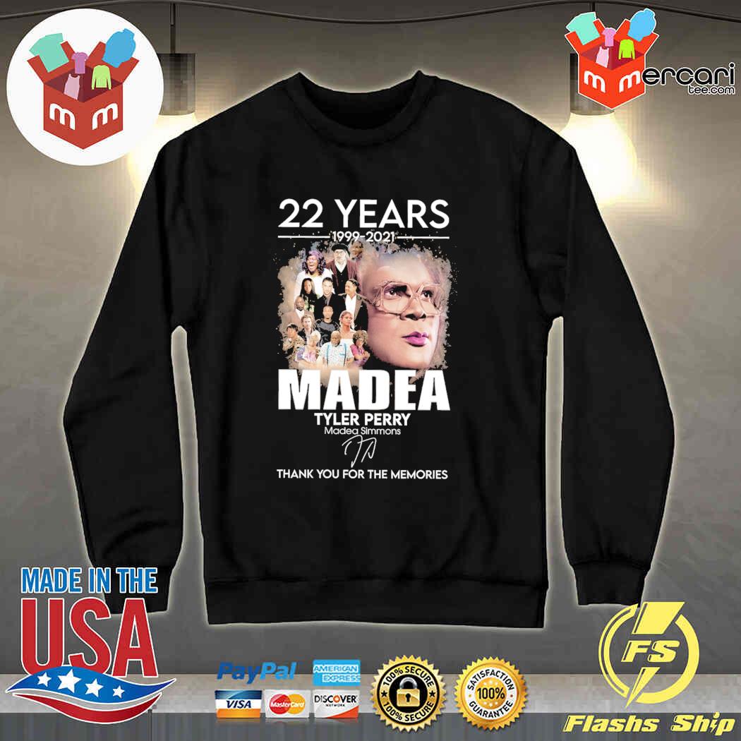 22 Years Anniversary 1999 2021 Madea Tyler Perry Signature Thank You For The Memories Shirt hoodie sweater long sleeve and tank top