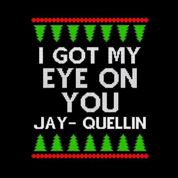 I got my eye on you jay quellin ugly Christmas sweater gift sweater hoodie sweater long sleeve and tank top