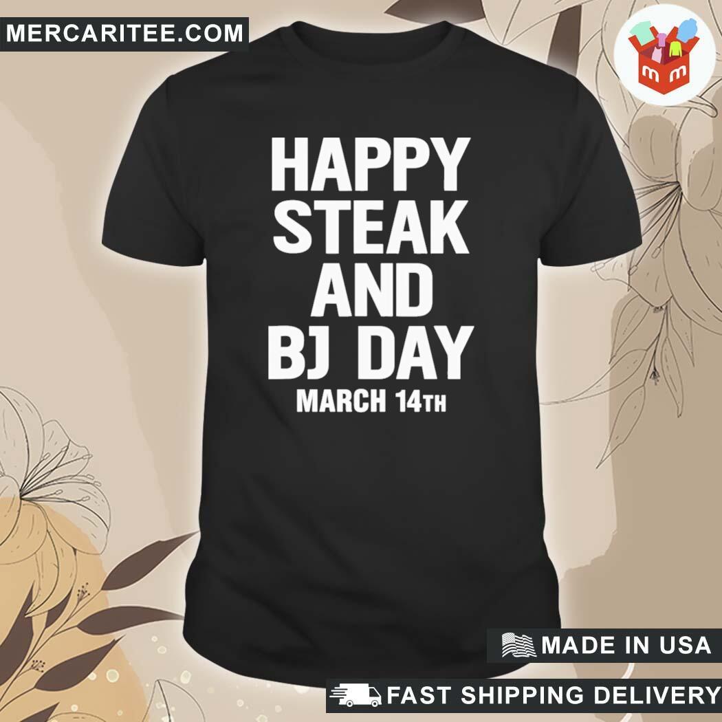 Official Happy Steak And Bj Day March 14th National Steak And Blowjob Day  T-Shirt, hoodie, sweater, long sleeve and tank top