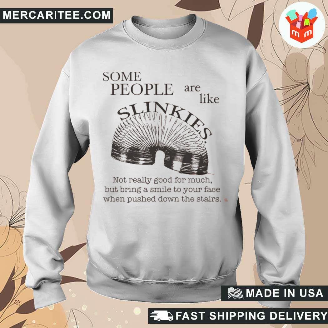 Official Some People Are Like Slinkies T Shirt hoodie sweater long sleeve and tank top