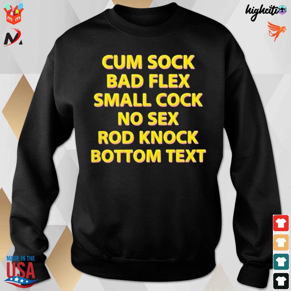 Cum sock bad flex small cock no sex rod knock bottom text t-shirt, hoodie,  sweater, long sleeve and tank top