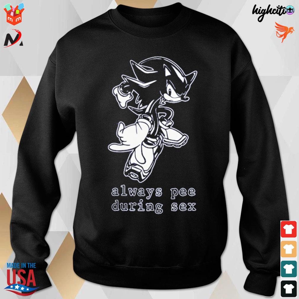 Sonic always pee during sex t-shirt, hoodie, sweater, long sleeve and tank  top