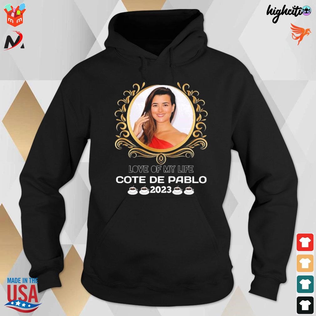 Love of my life Cote De Pablo 2023 t-shirt, hoodie, sweater, long sleeve  and tank top