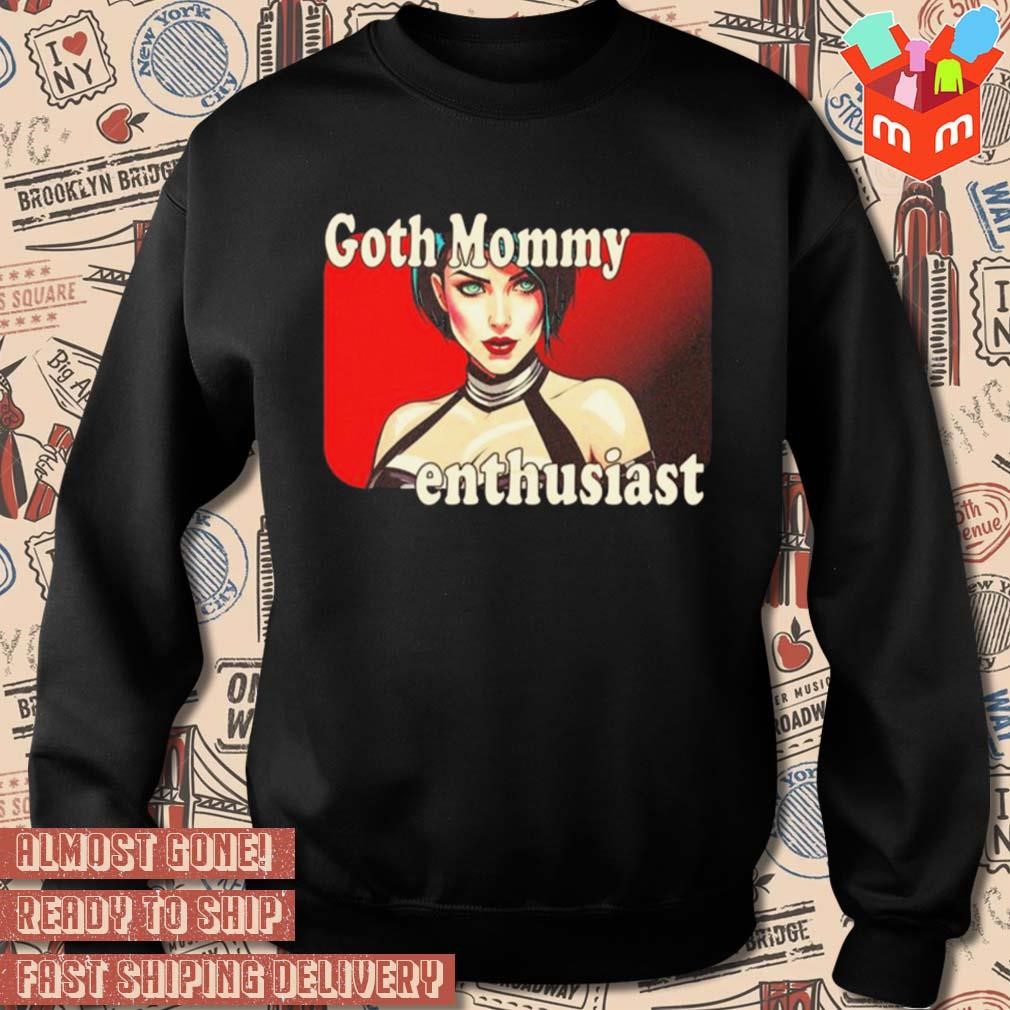 Goth mommy enthusiast mommy milkers art design t-shirt, hoodie, sweater,  long sleeve and tank top