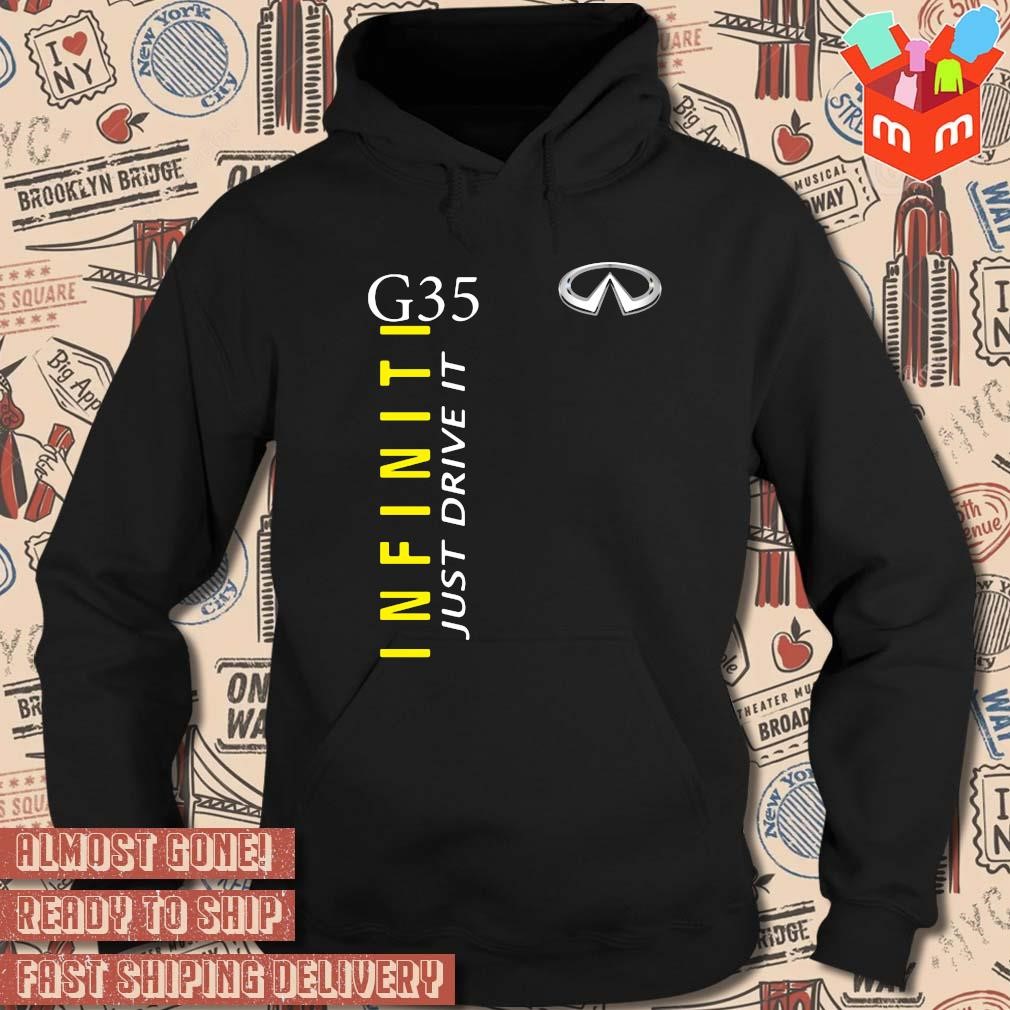 InfinitI g35 just drive it logo design T shirt hoodie sweater long sleeve and tank top