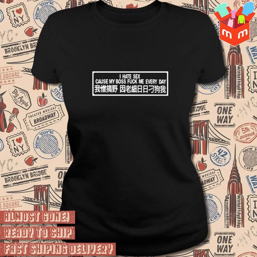 I hate sex cause my boss fuck me every day t-shirt, hoodie, sweater, long  sleeve and tank top