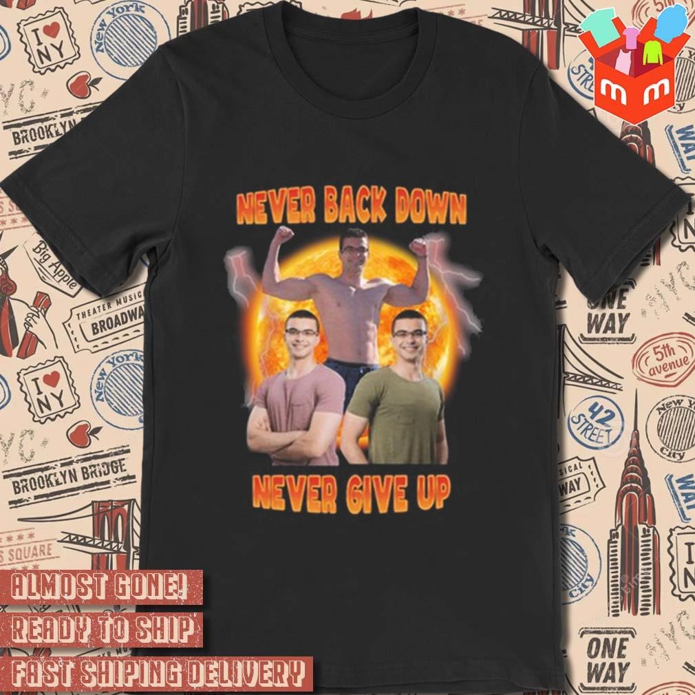 Nick eh 30 never back down never give up photo design t-shirt, hoodie,  sweater, long sleeve and tank top