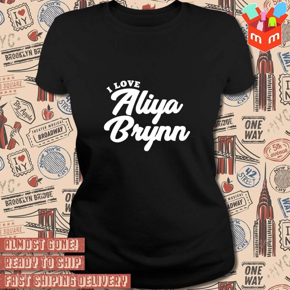 I Love Aliya Brynn t-shirt, hoodie, sweater, long sleeve and tank top