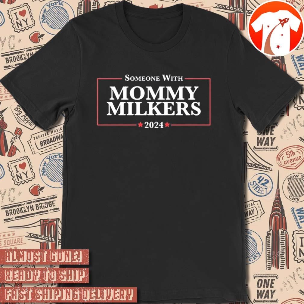 Official Someone With Mommy Milkers 2024 t-shirt, hoodie, sweater, long  sleeve and tank top