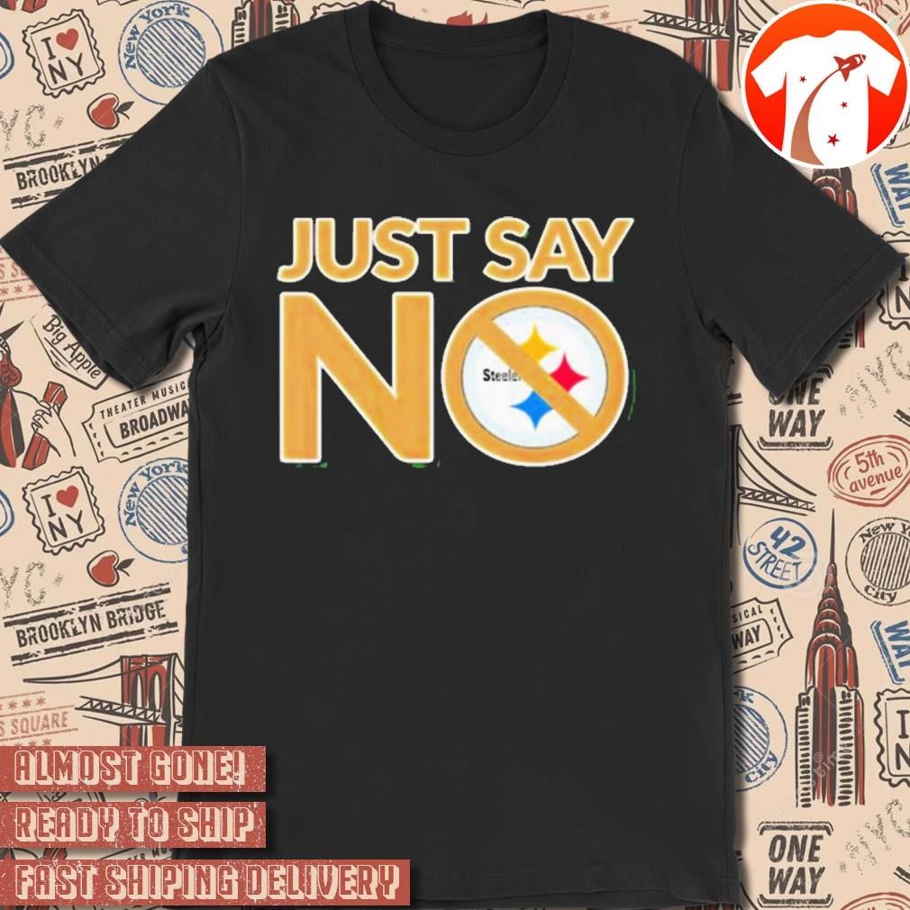 Official Just Say No Pittsburgh Steelers NFL 2024 t shirt hoodie sweater long sleeve and tank top