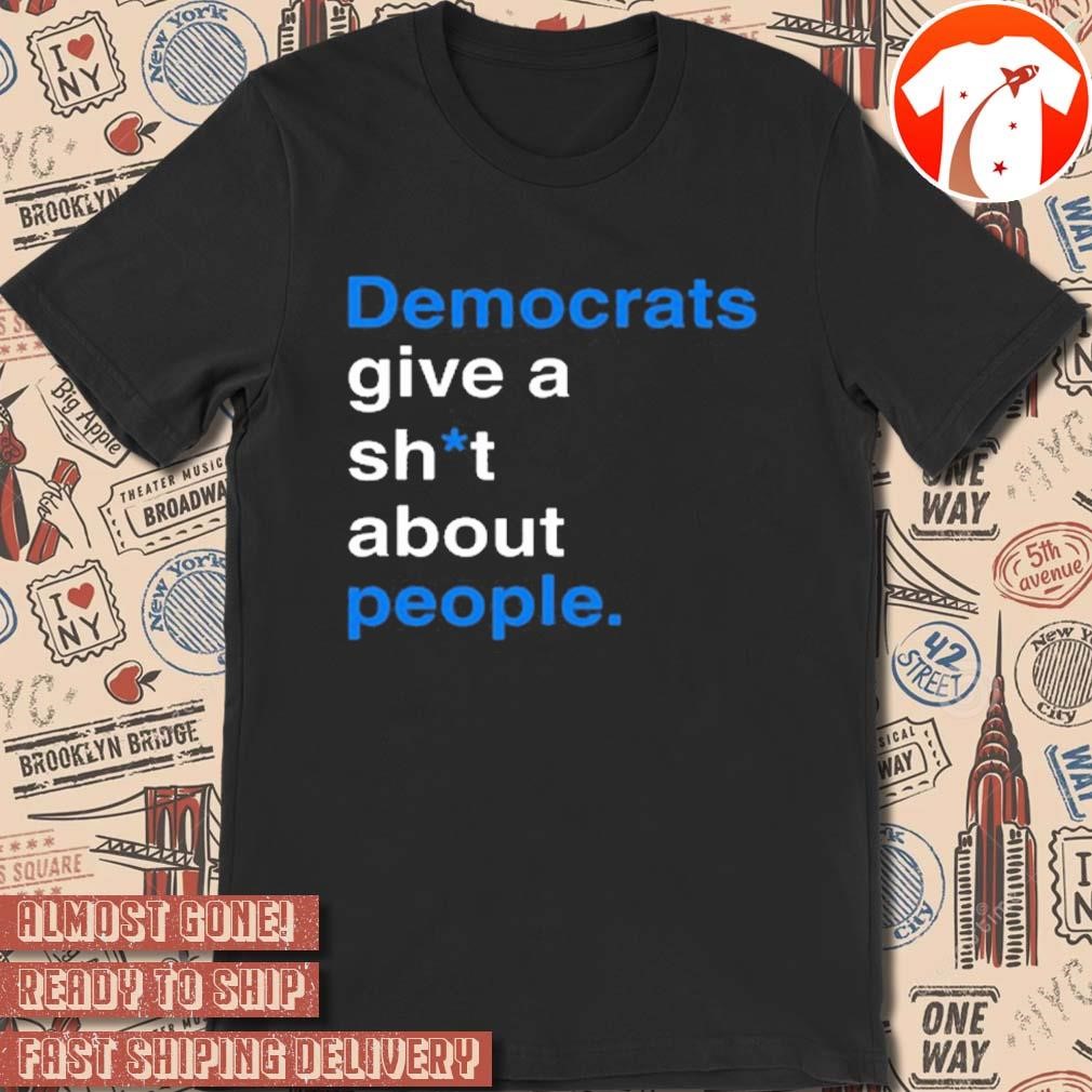 Official Democrats Give A Shit About People t-shirt