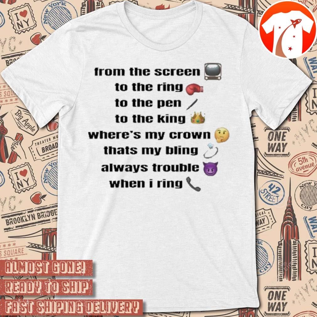 Official From The Screen To The Ring To The Pen To The King Where's My Crown t-shirt