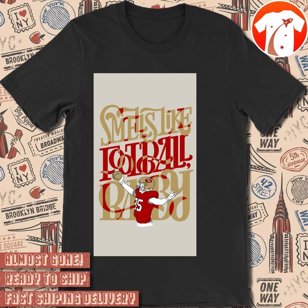 Official George Kittle San Francisco 49ers Tight End Smells Like Football Baby Poster NFL 2024 t-shirt