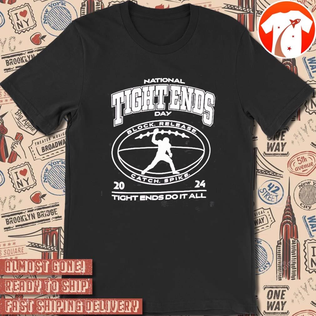 Official National Tight Ends Day Tight Ends Do It All Block Release Catch Spike 2024 RaiderNation t-shirt