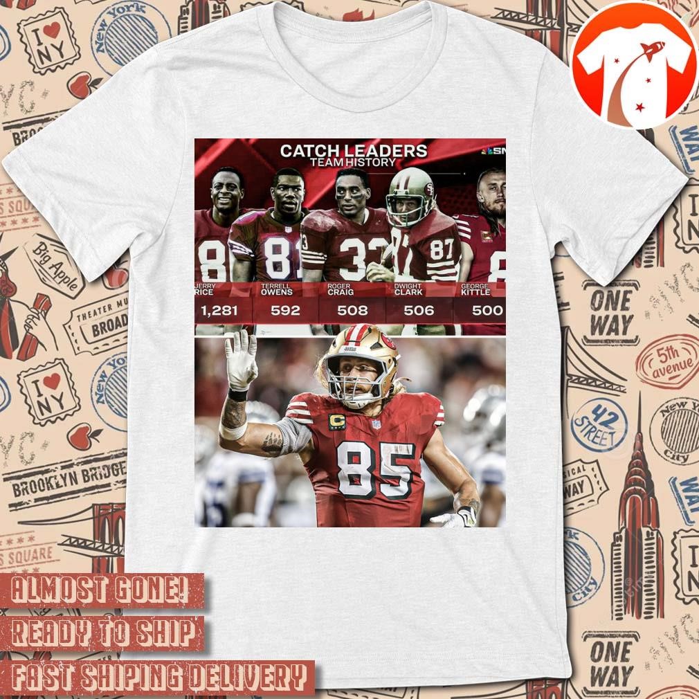 Official Poster George Kittle Keeps Making 49ers' History Catch Leaders Team History t-shirt