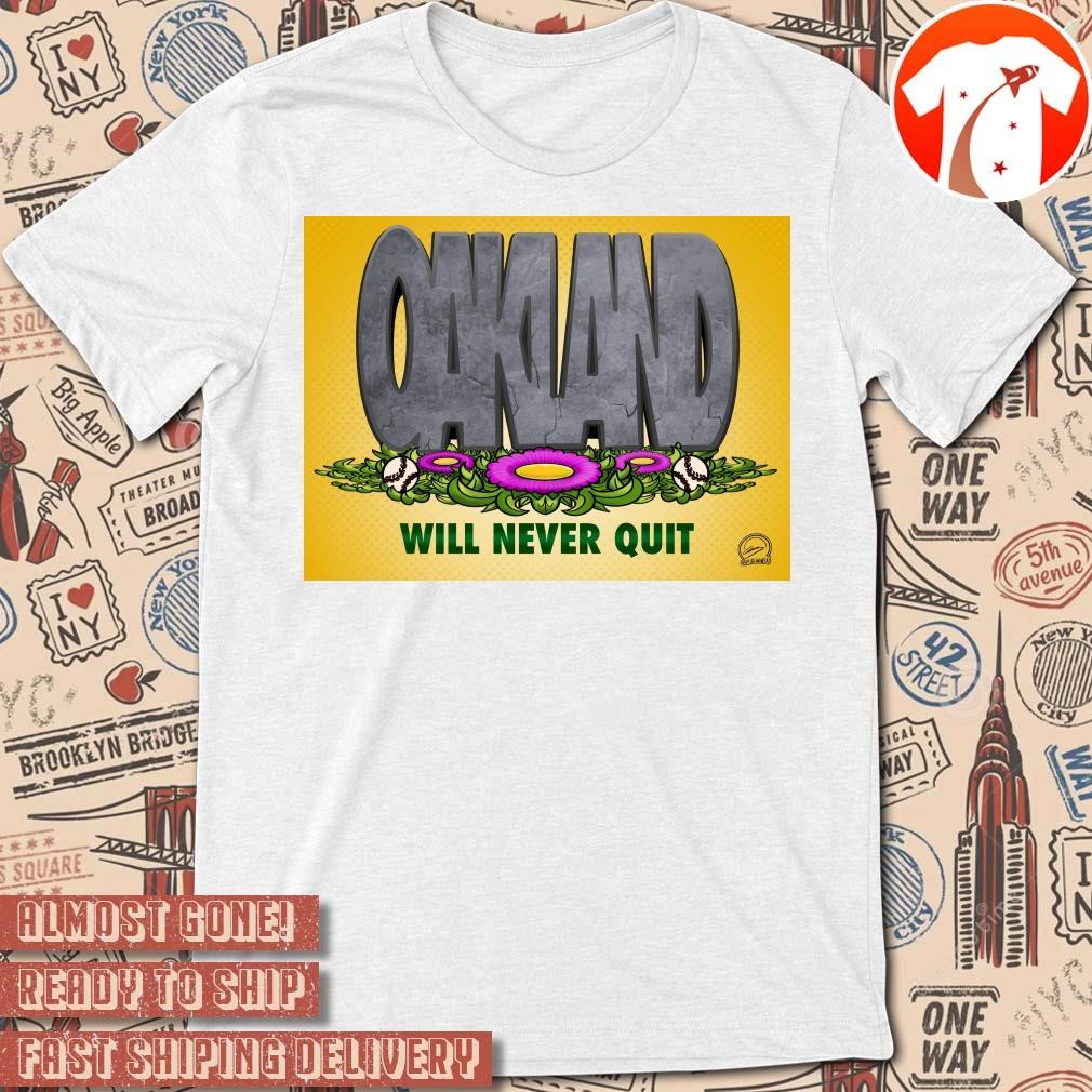 Official Poster Oakland Athletics Will Never Quit Guy Sliwinski t-shirt