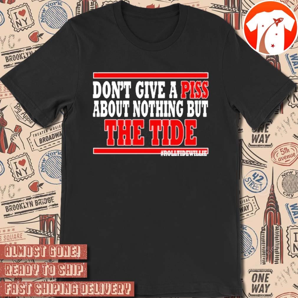 Official Roll Tide Willie Don't Give A Piss About Nothing But The Tide 2024 t-shirt