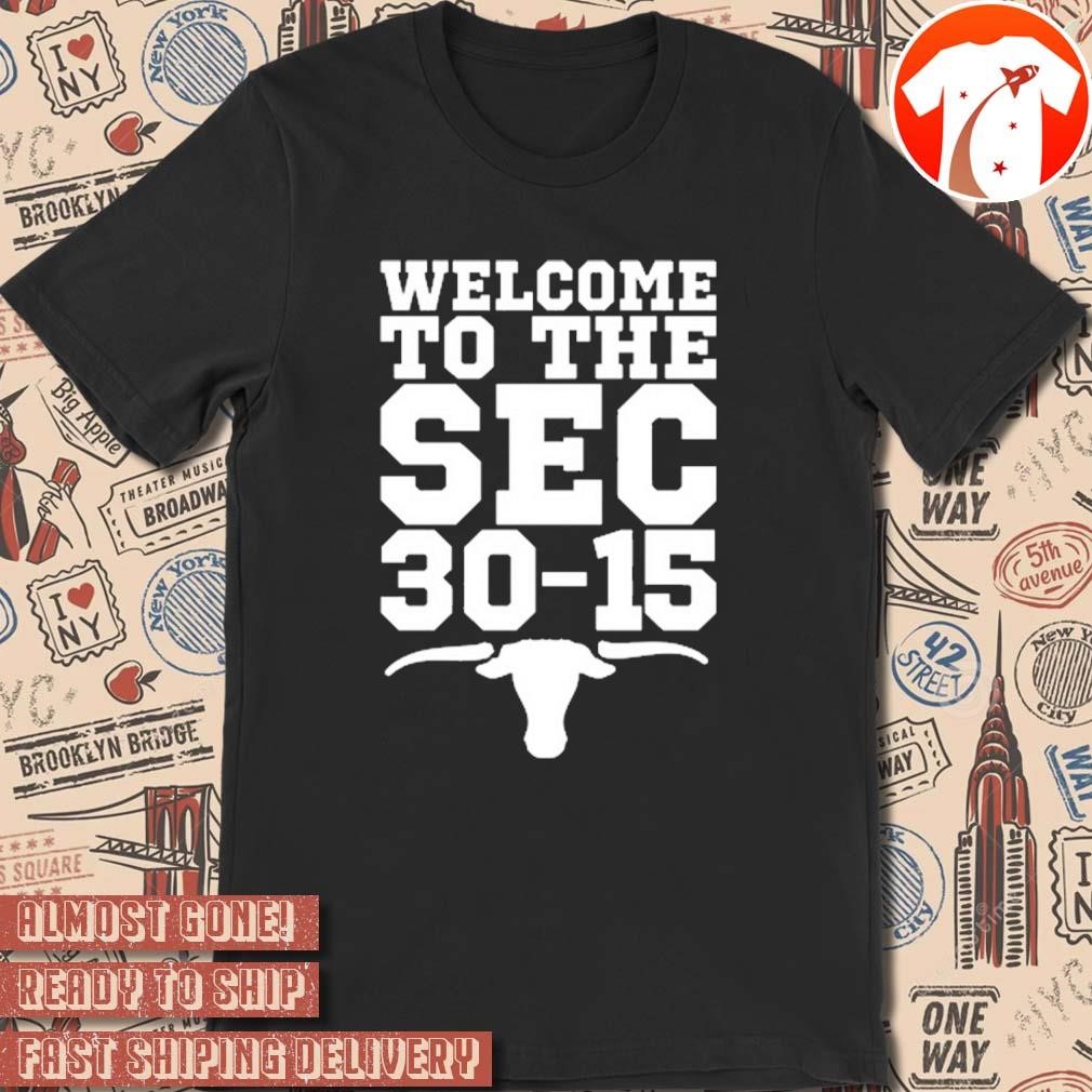 Official Welcome To The Sec 30-15 Texas Longhorns Vs Texas A&M Aggies t-shirt