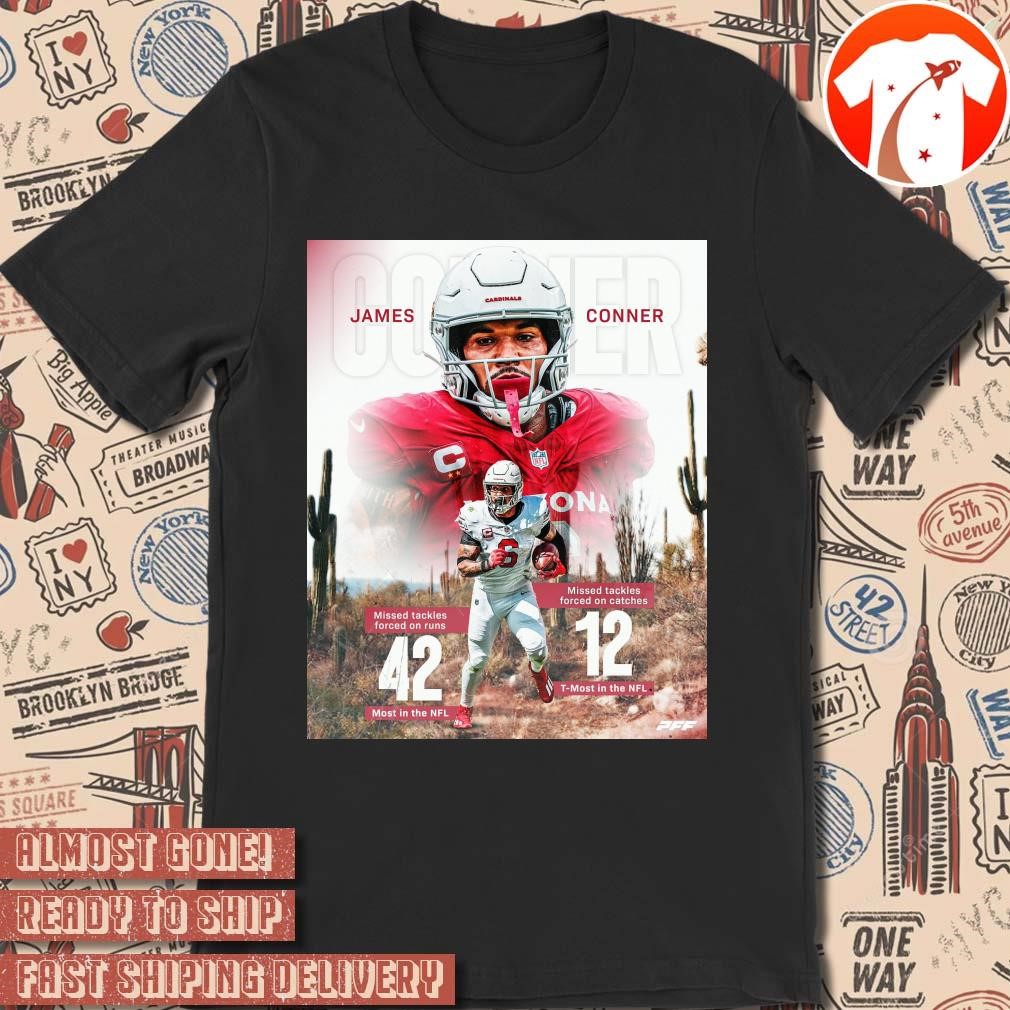 Official Poster James Conner Arizona Cardinals Missed Tackles Forced On Runs 42 Most In The NFL Football 2024 t shirt hoodie sweater long sleeve and tank top