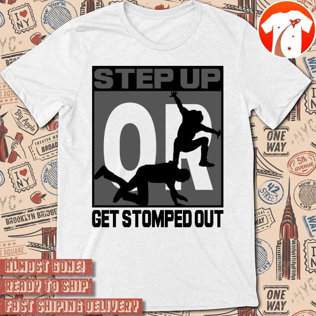 Official Step Up Or Get Stormed Out New Graphic t-shirt