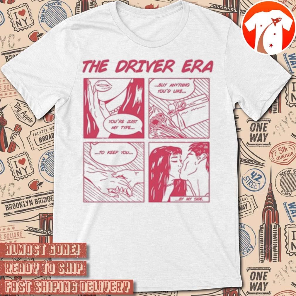 Official The Driver Era Comic You’re Just My Type Buy Anything You’d Like To Keep You By My Side t-shirt