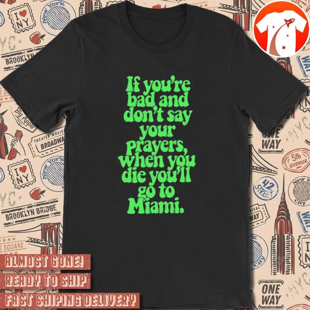 Official If You're Bad And Don't Say Your Prayers t-shirt