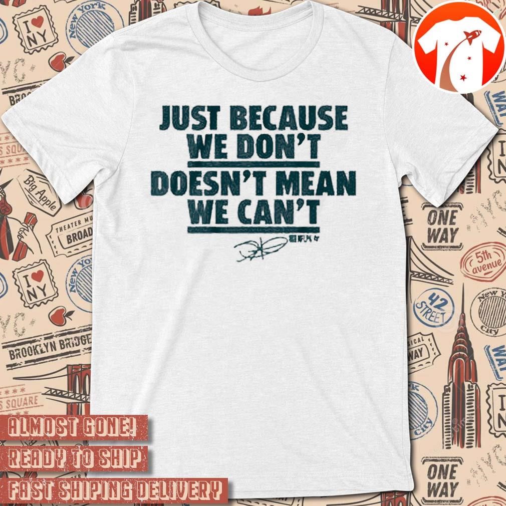 Official Jalen Hurts Just Because We Don’t Doesn’t Mean We Can’t Philadelphia Eagles NFL Football Signature t-shirt