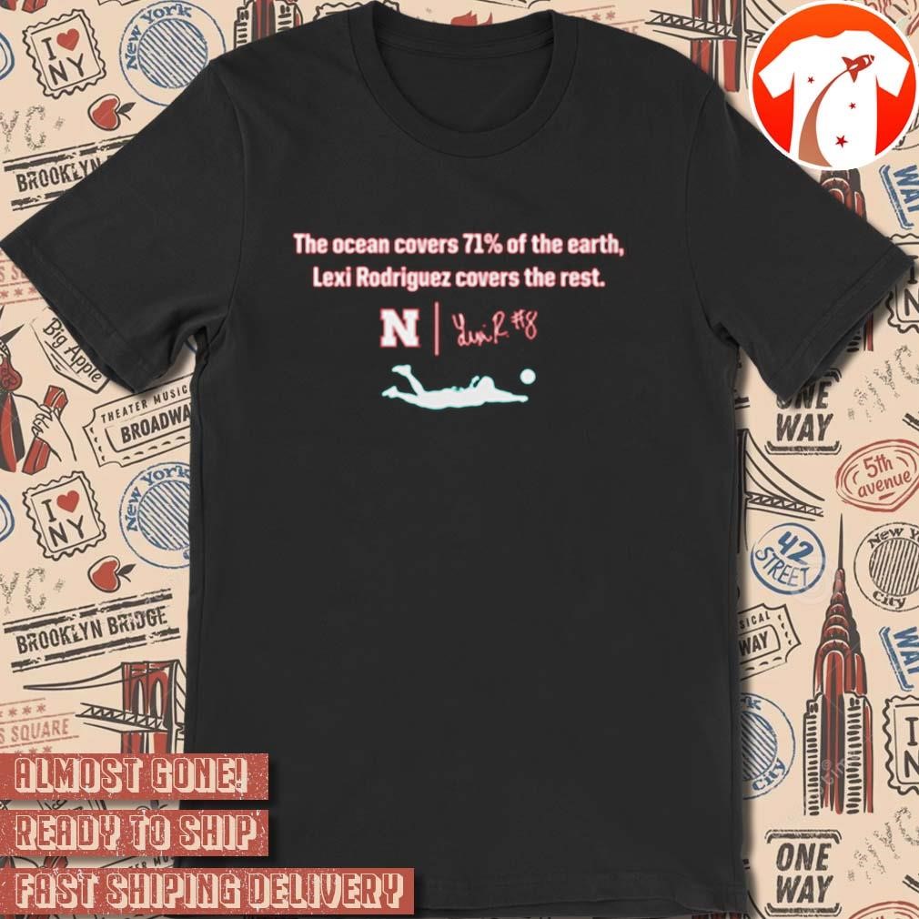 Official Lexi Rodriguez Nebraska Huskers The Ocean 71% Of The Earth Lexi Covers The Rest Signature t-shirt