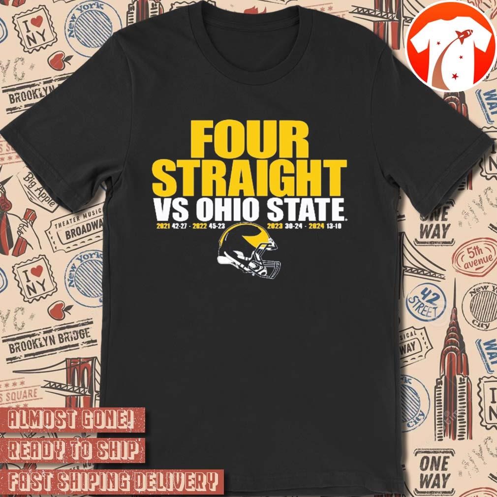 Official Michigan Wolverines vs. Ohio State Buckeyes 13 - 10 2024 Football Four Straight Wins Score t-shirt