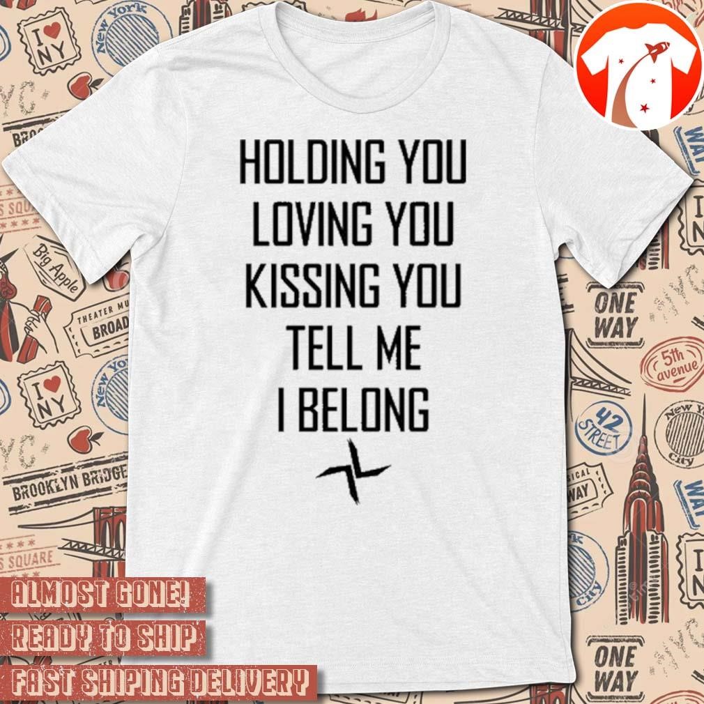 Official Night Gallery Holding You Loving You Kissing You Tell Me I Belong t-shirt