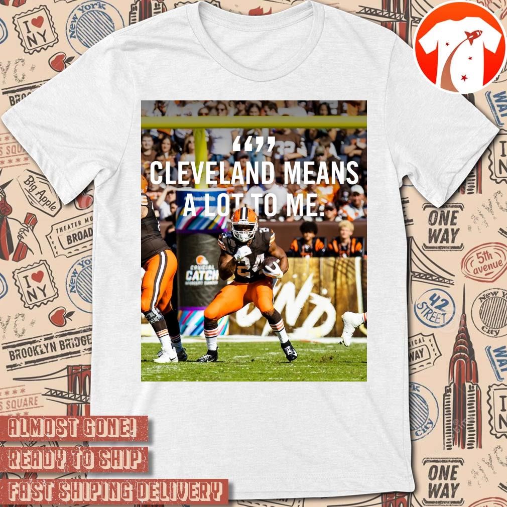 Official Poster Cleveland Browns Nick Chubb Cleveland Means A Lot To Me Clevelander Through And Through t-shirt