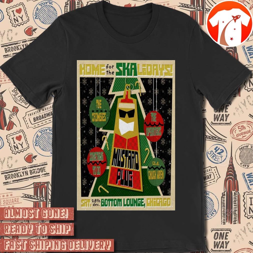 Official Poster Home For The Skalidays Mustard Plug Chicago IL December 28 2024 t-shirt