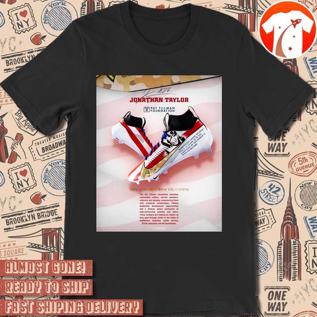 Official Poster Jonathan Taylor My Cause My Cleats The Pat Tillman Foundation Identifies Remarkable Military Service Members Signature t-shirt