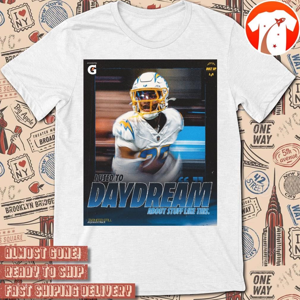 Official Poster Los Angeles Chargers Tarheeb Still Defensive Back I Used To Daydream About Stuff Like This t-shirt