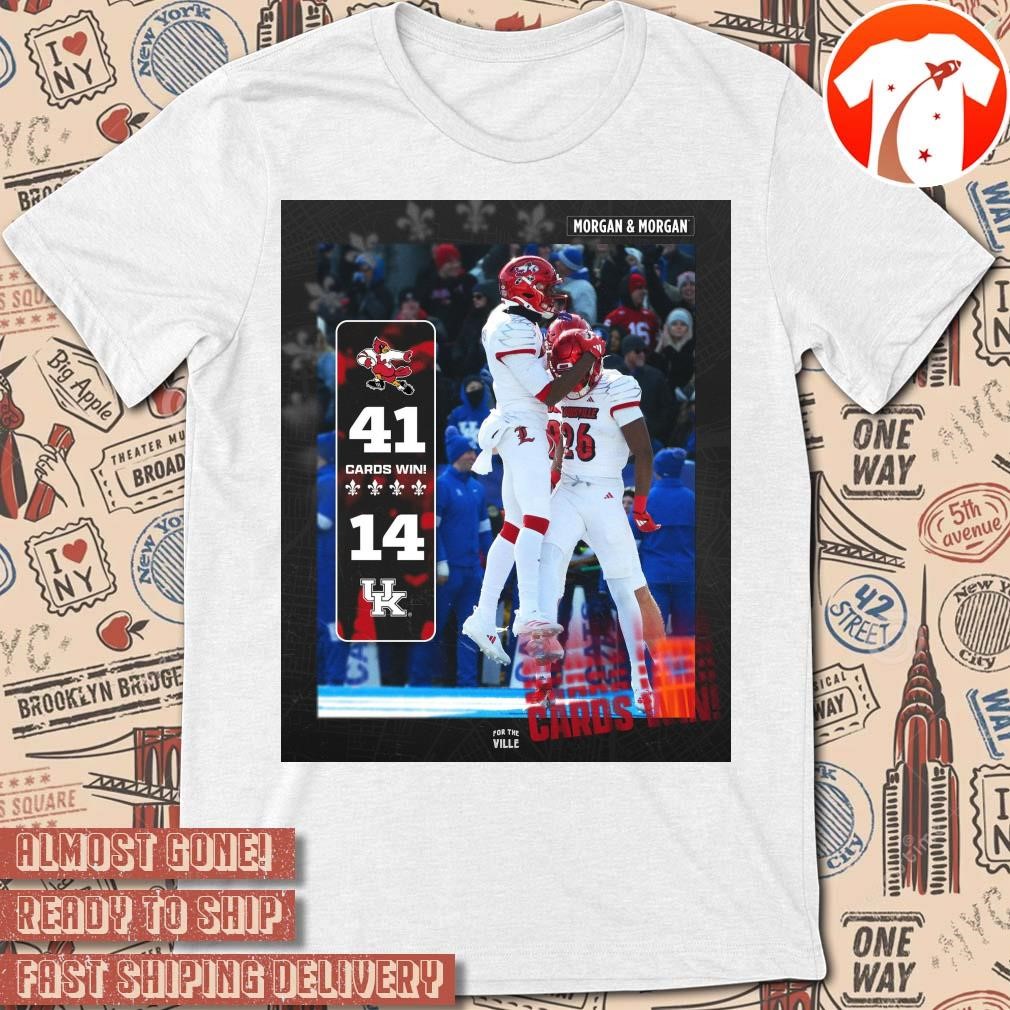 Official Poster Louisville Cardinals Vs Kentucky Wildcats Cards Win 41 - 14 Morgan & Morgan t-shirt