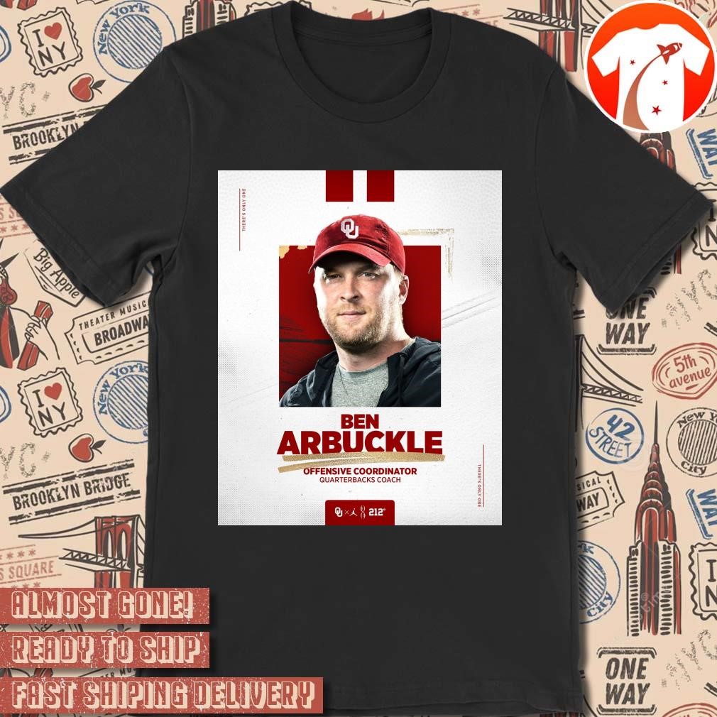 Official Poster Oklahoma Sooners Ben Arbuckle Offensive Coordinator Quarterbacks Coach There's Only One t-shirt