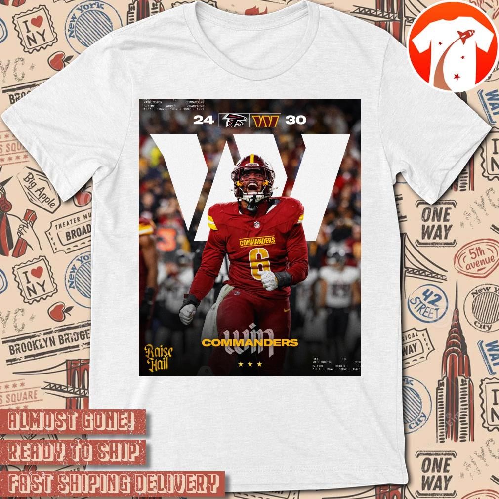 Official Poster Washington Commanders Win Atlanta Falcons NFL Football 30 - 24 Score Playoff Bound Raise Hail t-shirt