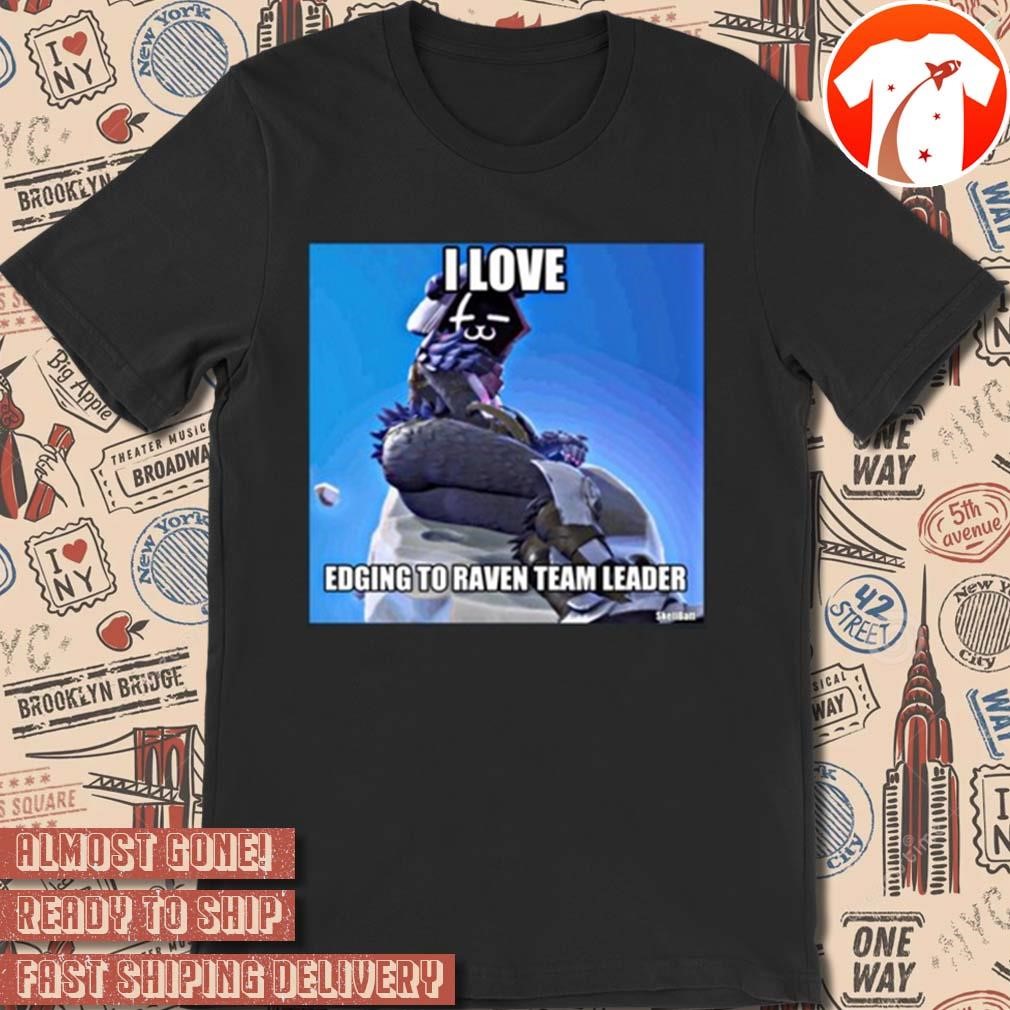 Official Skellbatt I Love Edging To Raven Team Leader New Poster t-shirt