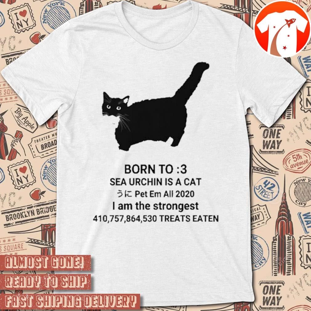 Official Unico Uniuni Born To Sea Urchin Is A Cat Pet Em All 2020 I Am The Strongest Treats Eaten t-shirt