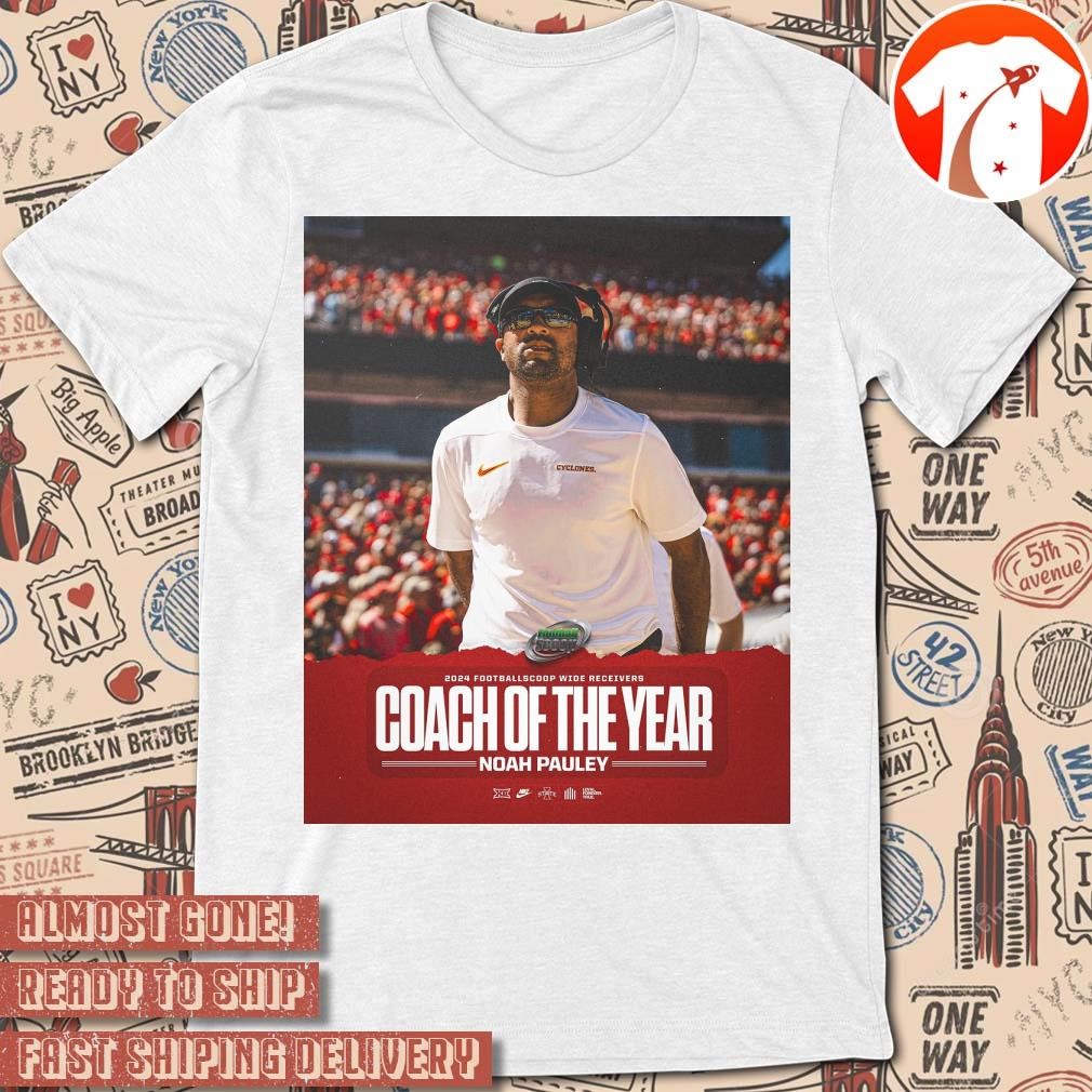 Official Poster 2024 Footballscoop Wide Receivers Coach Of The Year Noah Pauley Iowa State Football t-shirt