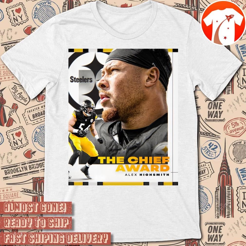 Official Poster Alex Highsmith is the 2024 winner of The Chief Award Pittsburgh Steelers t-shirt