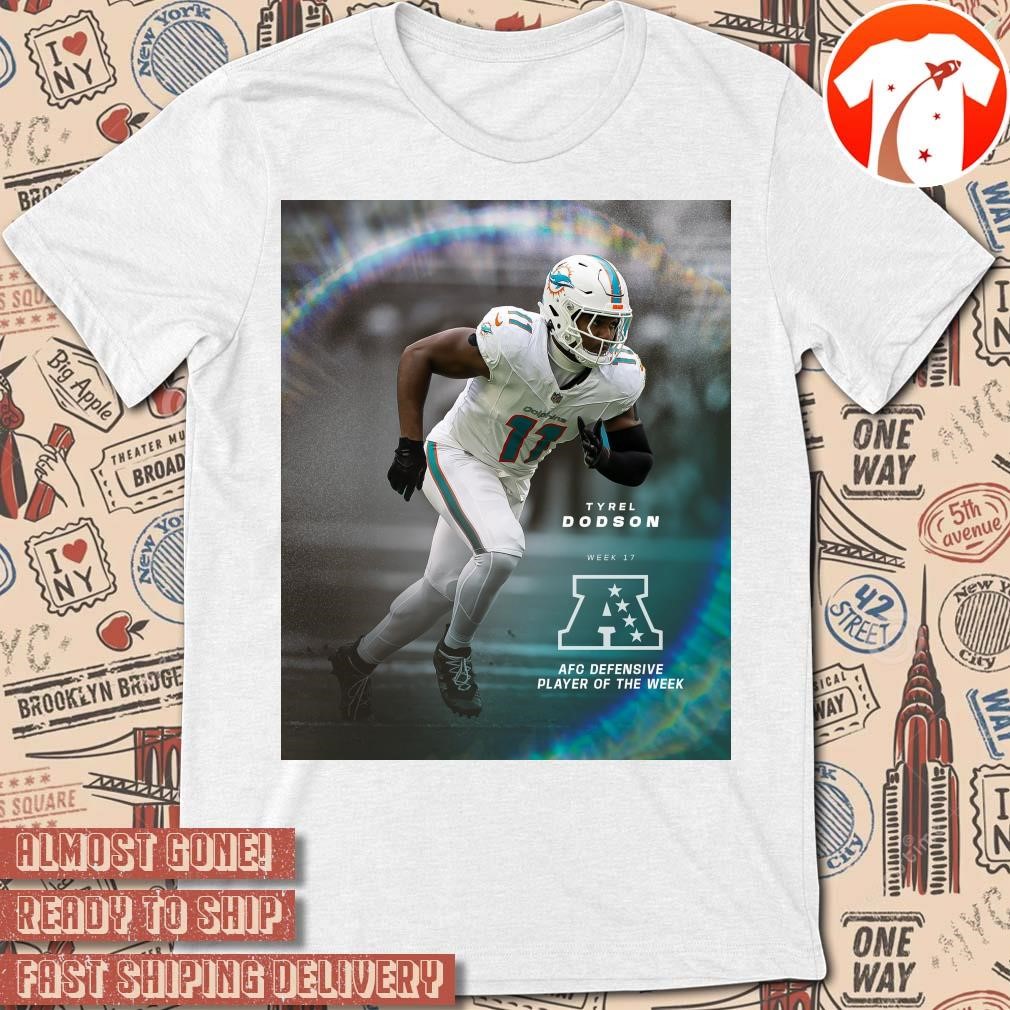 Official Poster Tyrel Dodson Week 17 AFC Defensive Player Of The Week Miami Dolphins t-shirt