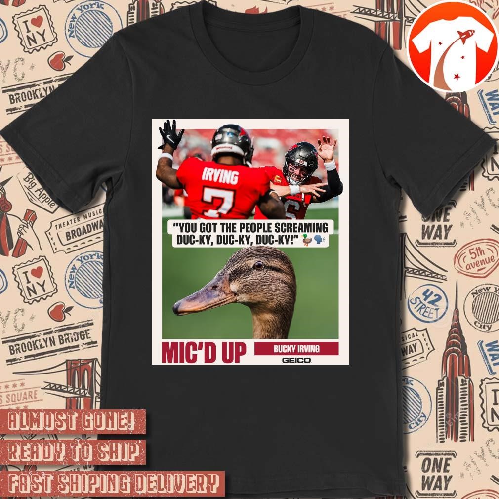 Official Poster You Got The People Screaming Duc-ky, Duc-ky, Duc-ky Mic'd Up Bucky Irving Tampa Bay Buccaneers t-shirt